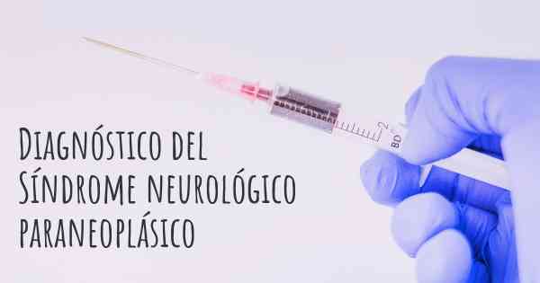 Diagnóstico del Síndrome neurológico paraneoplásico