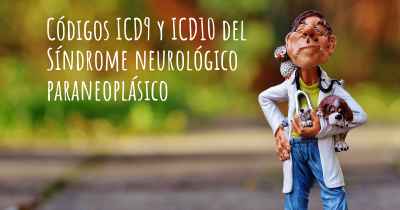 Códigos ICD9 y ICD10 del Síndrome neurológico paraneoplásico