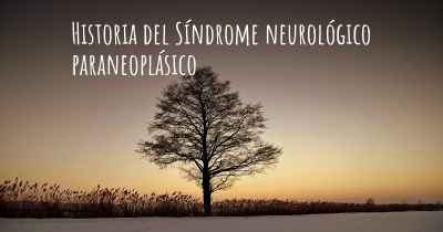 Historia del Síndrome neurológico paraneoplásico