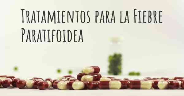 Tratamientos para la Fiebre Paratifoidea