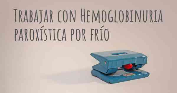 Trabajar con Hemoglobinuria paroxística por frío