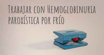 Trabajar con Hemoglobinuria paroxística por frío