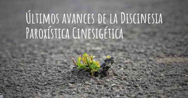 Últimos avances de la Discinesia Paroxística Cinesigética