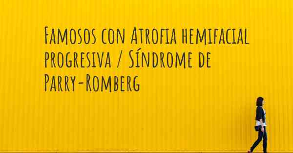 Famosos con Atrofia hemifacial progresiva / Síndrome de Parry-Romberg