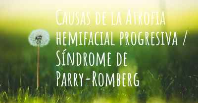 Causas de la Atrofia hemifacial progresiva / Síndrome de Parry-Romberg