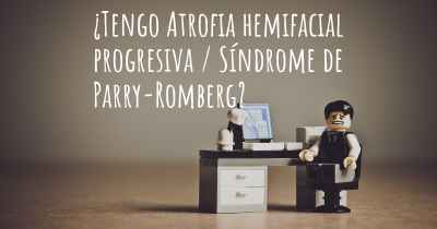 ¿Tengo Atrofia hemifacial progresiva / Síndrome de Parry-Romberg?