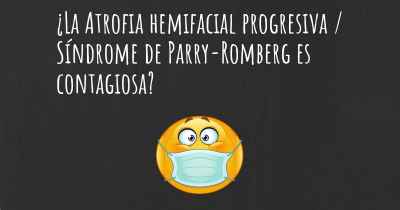 ¿La Atrofia hemifacial progresiva / Síndrome de Parry-Romberg es contagiosa?
