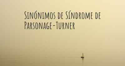 Sinónimos de Síndrome de Parsonage-Turner