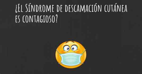 ¿El Síndrome de descamación cutánea es contagioso?