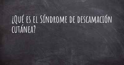 ¿Qué es el Síndrome de descamación cutánea?