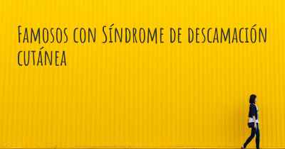 Famosos con Síndrome de descamación cutánea