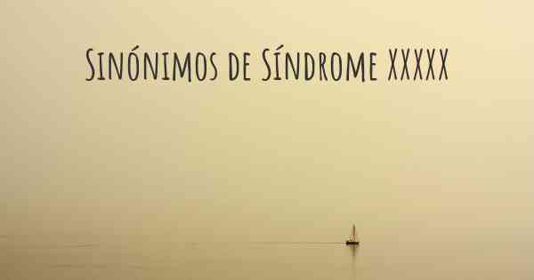 Sinónimos de Síndrome XXXXX