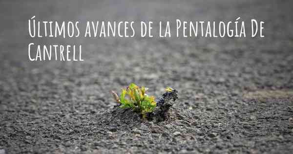 Últimos avances de la Pentalogía De Cantrell