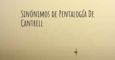 Sinónimos de Pentalogía De Cantrell