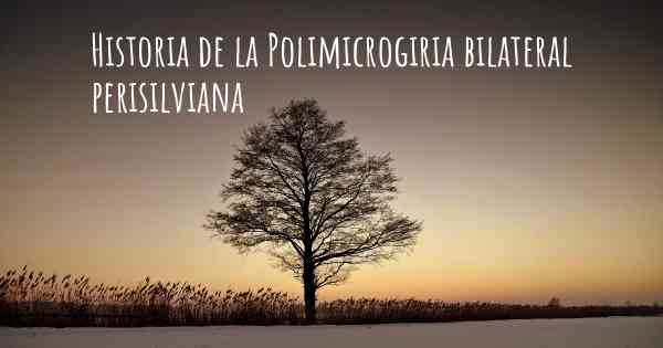 Historia de la Polimicrogiria bilateral perisilviana