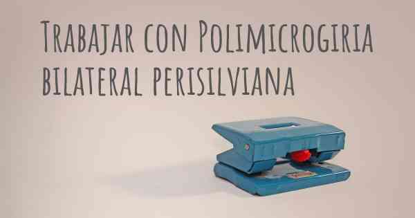 Trabajar con Polimicrogiria bilateral perisilviana