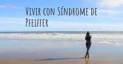 Vivir con Síndrome de Pfeiffer