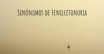 Sinónimos de Fenilcetonuria