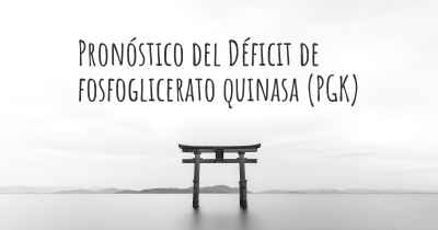 Pronóstico del Déficit de fosfoglicerato quinasa (PGK)