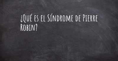 ¿Qué es el Síndrome de Pierre Robin?