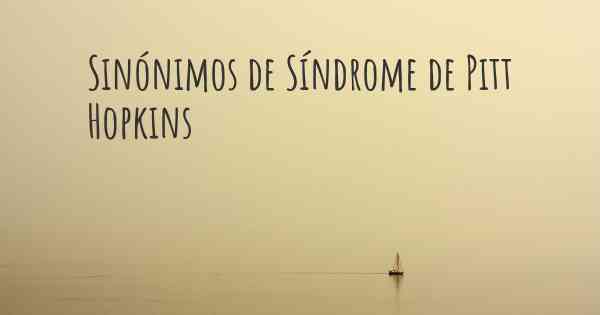 Sinónimos de Síndrome de Pitt Hopkins