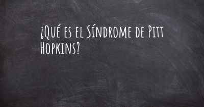 ¿Qué es el Síndrome de Pitt Hopkins?