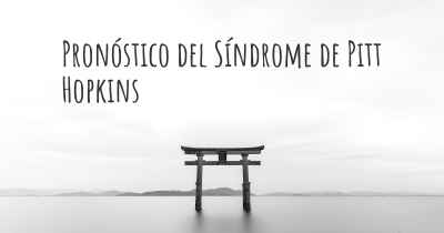 Pronóstico del Síndrome de Pitt Hopkins