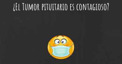 ¿El Tumor pituitario es contagioso?