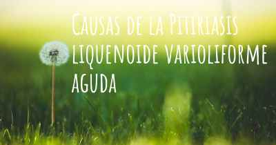 Causas de la Pitiriasis liquenoide varioliforme aguda