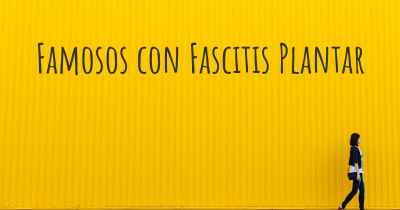 Famosos con Fascitis Plantar