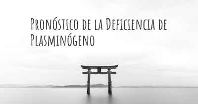 Pronóstico de la Deficiencia de Plasminógeno