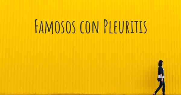 Famosos con Pleuritis