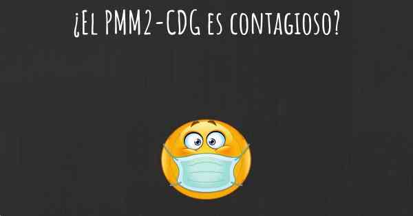 ¿El PMM2-CDG es contagioso?
