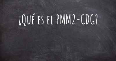 ¿Qué es el PMM2-CDG?