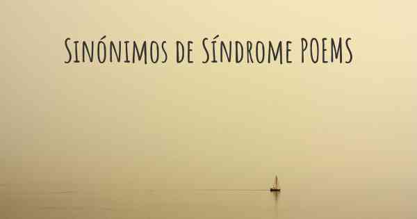 Sinónimos de Síndrome POEMS
