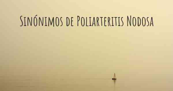 Sinónimos de Poliarteritis Nodosa