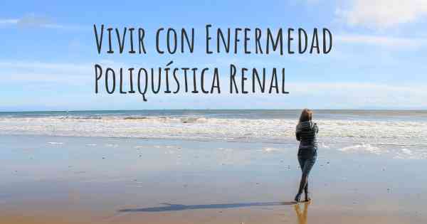 Vivir con Enfermedad Poliquística Renal