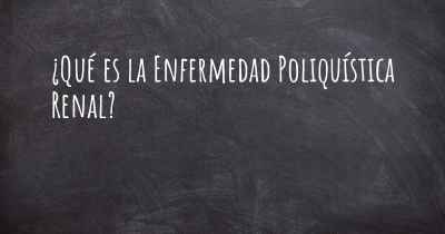 ¿Qué es la Enfermedad Poliquística Renal?