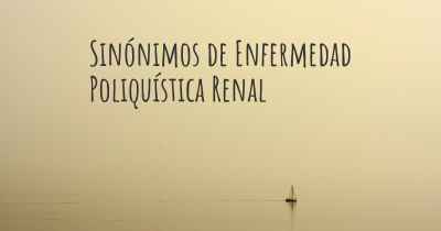 Sinónimos de Enfermedad Poliquística Renal