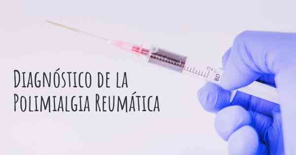 Diagnóstico de la Polimialgia Reumática