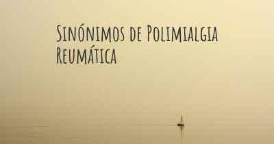 Sinónimos de Polimialgia Reumática