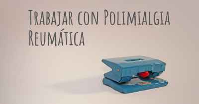 Trabajar con Polimialgia Reumática