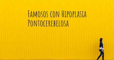 Famosos con Hipoplasia Pontocerebelosa