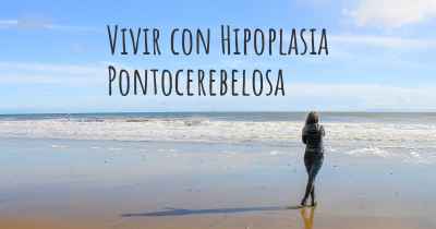 Vivir con Hipoplasia Pontocerebelosa