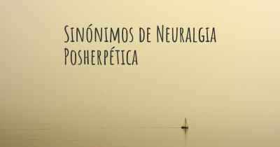 Sinónimos de Neuralgia Posherpética