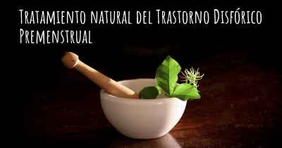 Tratamiento natural del Trastorno Disfórico Premenstrual