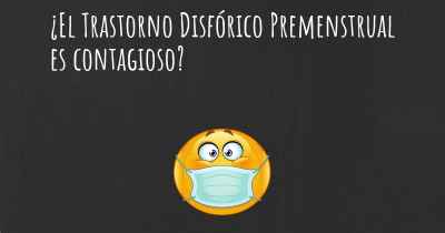 ¿El Trastorno Disfórico Premenstrual es contagioso?