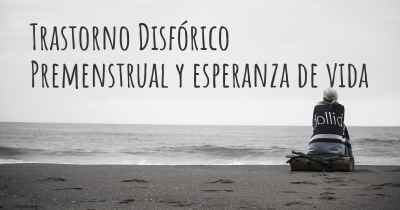 Trastorno Disfórico Premenstrual y esperanza de vida