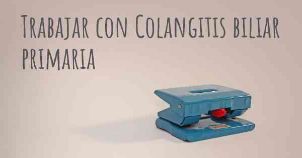 Trabajar con Colangitis biliar primaria