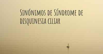 Sinónimos de Síndrome de disquinesia ciliar